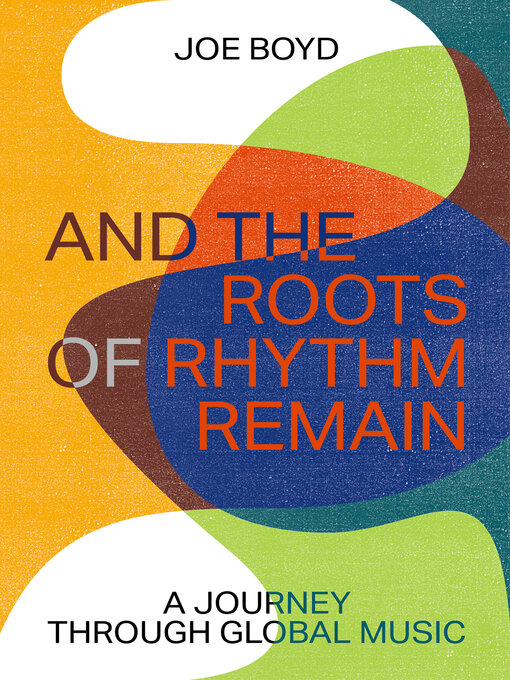 Title details for And the Roots of Rhythm Remain by Joe Boyd - Available